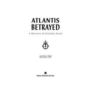 Atlantis Betrayed – Alyssa Day