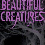 Beautiful Creatures – Kami Garcia & Margaret Stohl