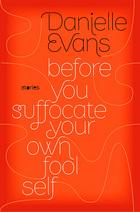 Before You Suffocate Your Own Fool Self – Danielle Evans