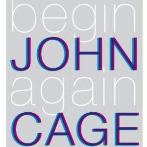 Begin Again (A Biography of John Cage) – Kenneth Silverman