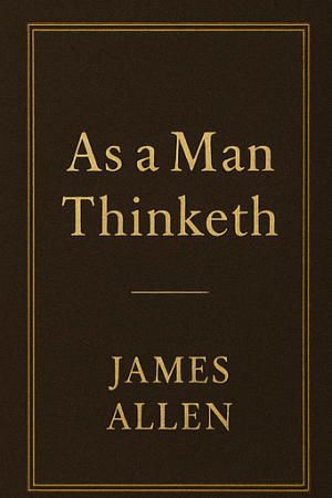 As A Man Thinketh