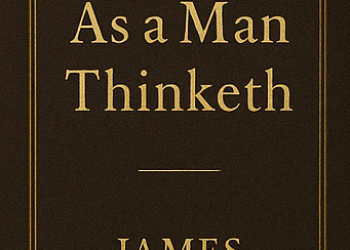 James Allen – As A Man Thinketh